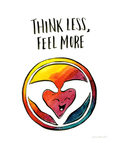 Think Less, Feel More Heart • Art Print